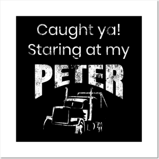 Semi Truck Driver Funny Caught Ya Staring At My Peter Posters and Art